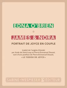 James & Nora. Portrait de Joyce en couple - O'Brien Edna - Saint-Loup Aude de - Dauzat Pierre-