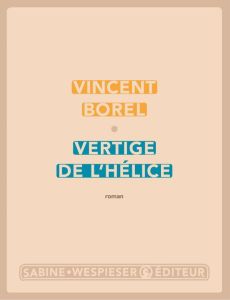 Vertige de l'hélice - Borel Vincent