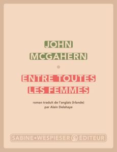 Entre toutes les femmes - McGahern John - Delahaye Alain