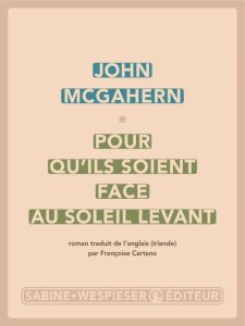 Pour qu'ils soient face au soleil levant - McGahern John - Cartano Françoise