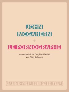 LE PORNOGRAPHE - MCGAHERN JOHN