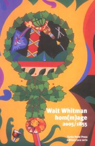 Walt Whitman. Hom(m)age 2005/1855 - Ashbery John - Bennett Guy - Berkson Bill - Card M