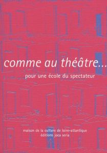 Comme au théâtre... Pour une école du spectateur - Coutant Philippe - Martin Bernard - Contet Valérie