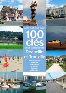 100 clés pour comprendre Deauville et Trouville - Moisy Jean - Moisy Marie-Françoise