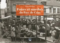 Foires et marchés du Pays de Caux - Lebourgeois Patrick