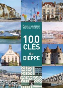 100 clés de Dieppe - Levasseur Florence - Trystram Florence