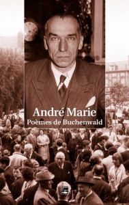 André Marie. Poèmes de Buchenwald - Marie André - Bideau Mathieu