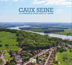 Caux Seine. La Normandie entre Seine et terres - Bruneau Virginie - Carolo-Lutrot Virginie - Bussi