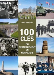 100 clés du débarquement - Lecouturier Yves - Martin Hélène