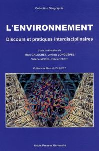 L'environnement. Discours et pratiques interdisciplinaires - Galochet Marc - Longuépée Jérôme - Morel Valérie -