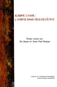 Europe-Chine : l'utopie dans tous ses états - Jin Siyan - Rosaye Jean-Paul