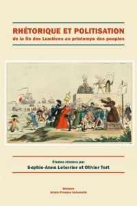 Rhétorique et politisation. De la fin des Lumières au printemps des peuples - Leterrier Sophie-Anne - Tort Olivier