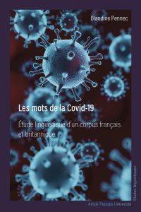 Les mots de la Covid-19. Etude linguistique d'un corpus français et britannique - Pennec Blandine