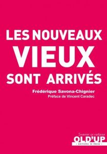 Les nouveaux vieux sont arrivés - Savona-Chignier Frédérique - Caradec Vincent