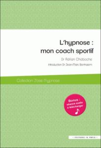 L'hypnose : mon coach sportif - Chaboche Adrian - Benhaiem Jean-Marc