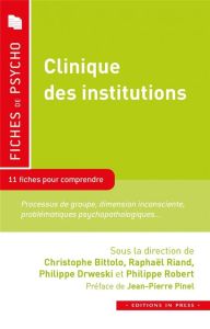 Clinique des institutions. 11 fiches pour comprendre - Bittolo Christophe - Riand Raphaël - Drweski Phili