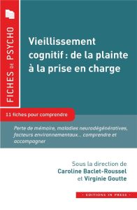 Vieillissement cognitif :de la plainte a la prise en charge. 11 fiches pour comprendre - Baclet-Roussel Caroline - Goutte Virginie