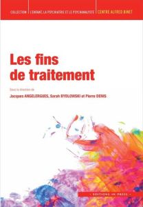 La fin des traitements - Angelergues Jacques - Bydlowski Sarah - Denis Pier