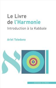 Le livre de l'harmonie. Introduction à la Kabbale - Toledano Ariel