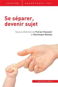 Se séparer, devenir sujet - Houssier Florian - Mazéas Dominique