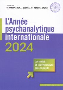 L'année psychanalytique internationale : L'actualité de la psychanalyse dans le monde. Edition 2024 - Gür Gressot Céline