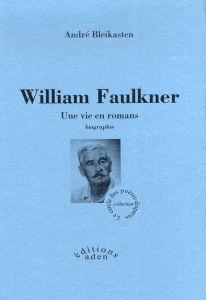 William Faulkner. Une vie en romans - Bleikasten André