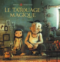 Le tatouage magique - Lévy Didier - Roussel Matthieu