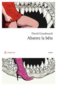 Abattre la bête - Goudreault David