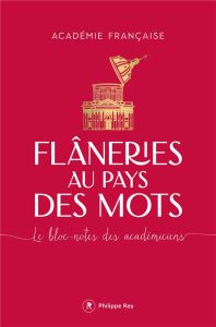 Flâneries au pays des mots. Le bloc-notes des académiciens - ACADEMIE FRANCAISE