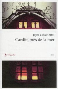 Cardiff, près de la mer - Oates Joyce Carol - Auché Christine