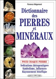 Dictionnaire des pierres et minéraux pour chaque pierre. Indications thérapeutiques, symbolisme, inf - Mégemont Florence