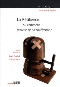 La résilience. Ou comment renaître de sa souffrance ? - Cyrulnik Boris - Seron Claude