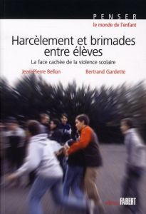 Harcèlement et brimades entre élèves. La face cachée de la violence scolaire - Bellon Jean-Pierre - Gardette Bertrand