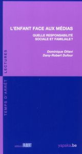 L'enfant face aux médias. Quelle responsabilité sociale et familiale ? - Ottavi Dominique - Dufour Dany-Robert