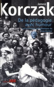 De la pédagogie avec humour. Suivi de Les feuilletons radiophoniques du Vieux Docteur - Korczak Janusz - Waleryszak Lydia