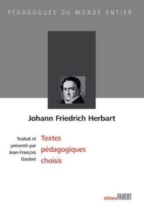 Johann Friedrich Herbart. Textes pédagogiques choisis - Herbart Johann Friedrich - Goubet Jean-François