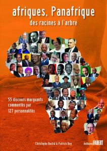 Afriques, Panafrique des racines à l'arbre. 55 discours marquants commentés par 127 personnalités - Bastid Christophe - Bey Patrick - Bokova Irina