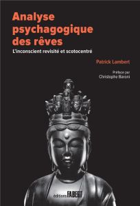 Analyse psychagogique des rêves. L'inconscient revisité et scotocentré - Lambert Patrick - Baroni Christophe