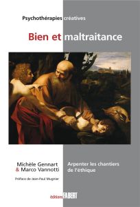 Bien et maltraitance. Arpenter les chantiers de l'éthique - Gennart Michèle - Vannotti Marco - Mugnier Jean-Pa