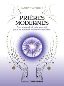 Prières modernes. Pour apprendre à prier pour soi, pour les autres et réaliser vos souhaits - SANDYTATOO.2.0