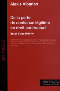 De la perte de confiance légitime en droit contractuel. Essai d'une théorie - Albarian Alexis - Mestre Jacques