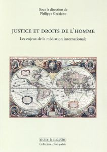 Justice et droits de l'homme. Les enjeux de la médiation internationale - Gréciano Philippe - Hessel Stéphane