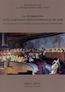 La délibération après la révision constitutionnelle de 2008. Actes de la Journée de la Commission de - Derosier Jean-Philippe - Doray Marc