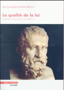 La qualité de la loi. Expériences française et européenne - Albertini Pierre