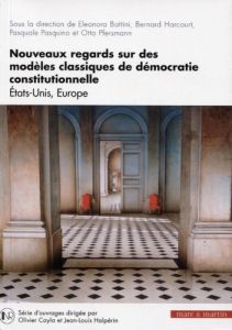 Nouveaux regards sur des modèles classiques de démocratie constitutionnelle. Etats-Unis, Europe - Bottini Eleonora - Harcourt Bernard - Pasquino Pas