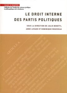 Le droit interne des partis politiques - Benetti Julie - Levade Anne - Rousseau Dominique