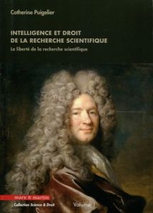 Intelligence et droit de la recherche scientifique. La liberté de la recherche scientifique - Puigelier Catherine