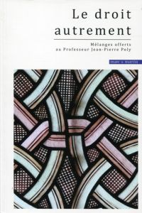 Le droit autrement. Mélanges offerts au Professeur Jean-Pierre Poly - Lauranson-Rosaz Christian - Davy Gilduin