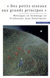 Des petits oiseaux aux grands principes. Mélanges en hommage au Professeur Jean Untermaier - Billet Philippe