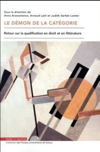 Le démon de la catégorie. Retour sur la qualification en droit et en littérature - Arzoumanov Anna - Latil Arnaud - Sarfati Lanter Ju